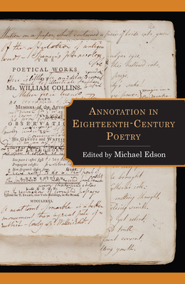 Annotation in Eighteenth-Century Poetry - Edson, Michael (Editor), and Benedict, Barbara M (Contributions by), and Goten, Thomas Van Der (Contributions by)