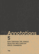 Annotations. 5, Run through the jungle: selected writings - Chambers, Eddie, and Tawadros, Gilane, and Clarke, Victoria, and Institute of International Visual Arts