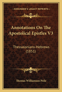 Annotations On The Apostolical Epistles V3: Thessalonians-Hebrews (1851)