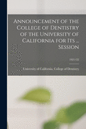 Announcement of the College of Dentistry of the University of California for Its ... Session; 1921/22