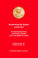 Announcing the Gospel to the Poor: The Spiritual Experience and Spiritual Teaching of St. John Baptist de La Salle