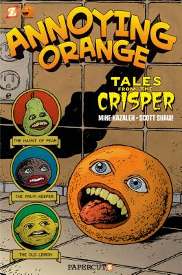 Annoying Orange #4: Tales from the Crisper - Shaw!, Scott, and Kazaleh, Mike