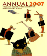 Annual 2007: Bologna Illustrators Exhibition of Children's Books