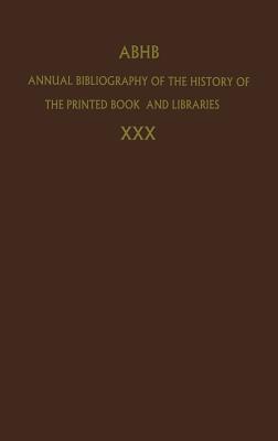 Annual Bibliography of the History of the Printed Book and Libraries: Volume 30: Publications of 1999 and Additions from the Preceding Years - Dept of Special Collections of the Koninklijke Bibliotheek (Editor)