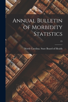 Annual Bulletin of Morbidity Statistics; 15 - North Carolina State Board of Health (Creator)