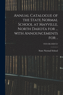 Annual Catalogue of the State Normal School at Mayville, North Dakota for ... With Announcements for ..; 1919/20-1920/21