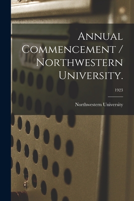 Annual Commencement / Northwestern University.; 1923 - Northwestern University (Evanston, Il (Creator)