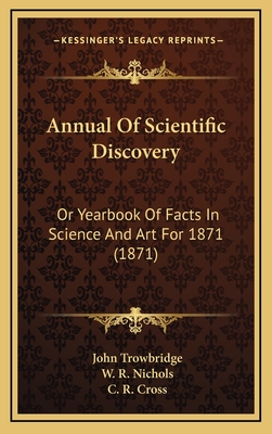 Annual of Scientific Discovery: Or Yearbook of Facts in Science and Art for 1871 (1871) - Trowbridge, John (Editor)