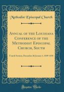Annual of the Louisiana Conference of the Methodist Episcopal Church, South: Fourth Session, December 26 January 1, 1849-1850 (Classic Reprint)