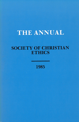 Annual of the Society of Christian Ethics 1985 - Beckley, Harlan (Editor)