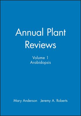 Annual Plant Reviews, Arabidopsis - Anderson, Mary (Editor), and Roberts, Jeremy A. (Editor)