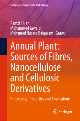 Annual Plant: Sources of Fibres, Nanocellulose and Cellulosic Derivatives: Processing, Properties and Applications - Khiari, Ramzi (Editor), and Jawaid, Mohammed (Editor), and Belgacem, Mohamed Naceur (Editor)