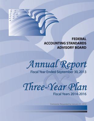 Annual Report: Fiscal Year Ended September 30,2013 - Federal Accounting Standards Advisory Bo