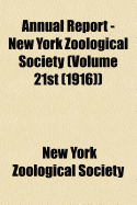 Annual Report - New York Zoological Society... Volume 21st (1916) - Society, New York Zoological (Creator)