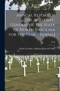 Annual Report of the Adjutant-General of the State of North Carolina for the Year ... [serial]; 1878