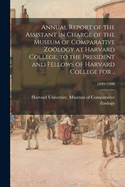 Annual Report of the Assistant in Charge of the Museum of Comparative Zology at Harvard College, to the President and Fellows of Harvard College for ..; 1899/1900