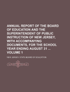 Annual Report of the Board of Education and the Superintendent of Public Instruction of New Jersey: With Accompanying Documents, for the School Year Ending August 31st, 1891 (Classic Reprint)