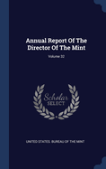 Annual Report of the Director of the Mint; Volume 32