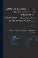 Annual Report of the Director of the Museum of Comparative Zoology at Harvard College; 1960/1961