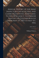 Annual Report of the Mine Inspector for Allegany and Garrett Counties, Maryland: To His Excellency Governor Phillips Lee Goldsborough, from May 1st, 1913 to May 1st, 1914 (Classic Reprint)