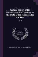 Annual Report of the Secretary of the Treasury on the State of the Finances for the Year: 1902