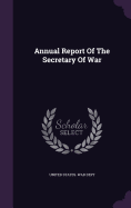 Annual Report Of The Secretary Of War