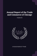 Annual Report of the Trade and Commerce of Chicago; Volume 53