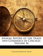 Annual Report of the Trade and Commerce of Chicago, Volume 56