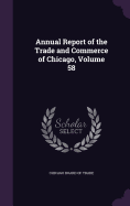 Annual Report of the Trade and Commerce of Chicago, Volume 58