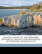 Annual Report of the Windsor Historical Society (Incorporated) of Windsor, Connecticut
