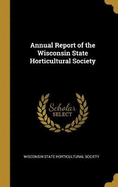 Annual Report of the Wisconsin State Horticultural Society