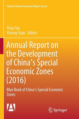 Annual Report on the Development of China's Special Economic Zones (2016): Blue Book of China's Special Economic Zones - Tao, Yitao (Editor), and Yuan, Yiming (Editor)