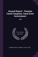 Annual Report - Panama Canal Company, Canal Zone Government: 1968