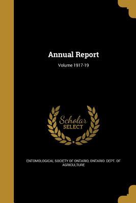 Annual Report; Volume 1917-19 - Entomological Society of Ontario (Creator), and Ontario Dept of Agriculture (Creator)