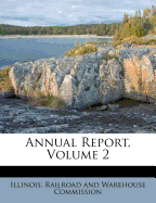 Annual Report, Volume 2 - Illinois Railroad and Warehouse Commiss (Creator)