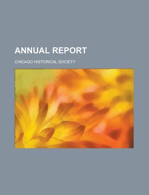 Annual Report - Society, Chicago Historical