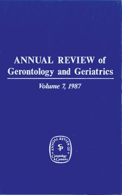 Annual Review of Gerontology and Geriatrics, Volume 7, 1987 - Schaie, K