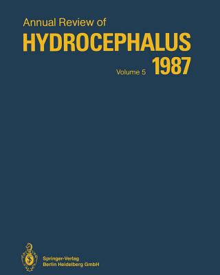 Annual Review of Hydrocephalus: Volume 5, 1987 - Matsumoto, Satoshi (Editor), and Sato, Kiyoshi (Editor), and Tamaki, Norihiko (Editor)