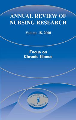 Annual Review of Nursing Research, Volume 18, 2000: Focus on Chronic Illness - Goeppinger, Jean, and Fitzpatrick, Joyce J (Editor)