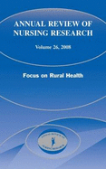 Annual Review of Nursing Research, Volume 26: Focus on Rural Health