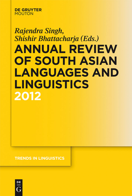 Annual Review of South Asian Languages and Linguistics: 2012 - Singh, Rajendra, Dr. (Editor), and Bhattacharja, Shishir (Editor)