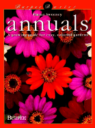 Annuals: A Growing Guide for Easy, Colorful Gardens