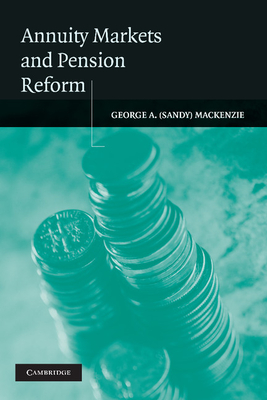 Annuity Markets and Pension Reform - Mackenzie, George A. (Sandy)