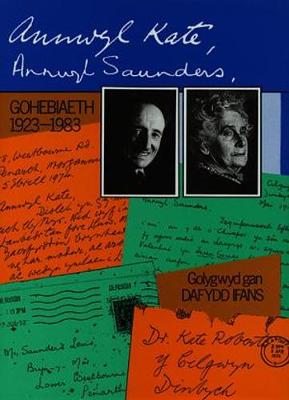 Annwyl Kate, Annwyl Saunders - Gohebiaeth 1923-1983 - Lewis, Saunders, and Roberts, Kate, and Ifans, Dafydd (Editor)