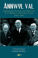 Annwyl Val - Gohebiaeth Rhwng Lewis Valentine, D.J. Williams a Saunders Lewis, 1925 - 1983: Gohebiaeth Rhwng Lewis Valentine, D.J. Williams a Saunders Lewis, 1925 - 1983