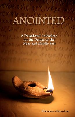 Anointed: A Devotional Anthology for the Deities of the Near and Middle East - Dawson, Tess (Editor), and Alexandrina, Bibliotheca