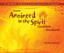 Anointed in the Spirit Candidate Handbook (Ms): A Middle School Confirmation Program