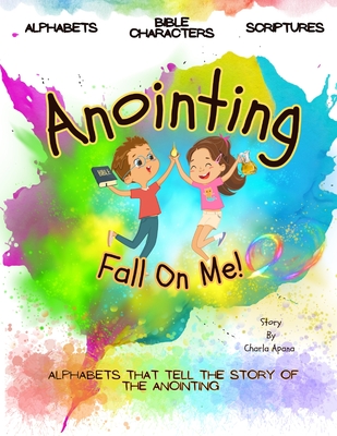 Anointing Fall On Me: Alphabets that tell the story of the anointing - Apana, Charla