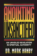 Anointing the Unsanctified: An Unveiled Revelation in Spiritual Authority