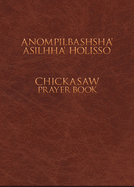 Anompilbashsha' Asilhha' Holisso: Chickasaw Prayer Book